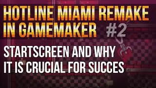 Hotline Miami Remake in GameMaker Studio #2 - Why the startscreen is crucial