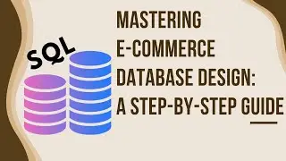 Mastering E-Commerce Database Design: A Step by Step Guide | Full Stack Developer Path | SQL