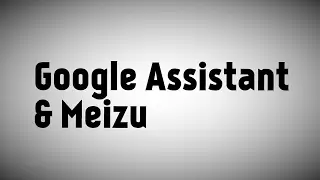Google Assistant & Meizu