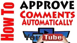 How Approve Comments Automatically on Your YouTube Videos