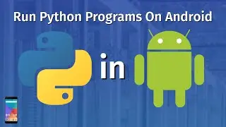 Python for Android  | How To Run Python Programs On Android