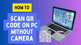 How to Scan a QR Code on Your PC Without a Camera: Easy Methods