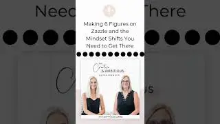 Creative and Ambitious Podcast Episode 8 Zazzle and the Mindset Shifts with Jen and Elke Clarke