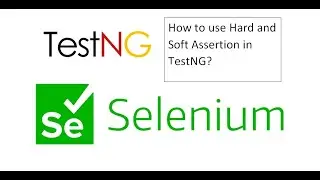 How to use Hard and Soft Assertion in TestNG? - Selenium Webdriver Session 35