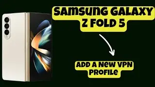 Add a New VPN Profile SAMSUNG GALAXY Z FOLD 5 || How to add a new VPN profiles