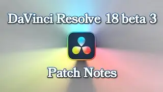 DaVinci Resolve 18 beta 3 Patch Notes