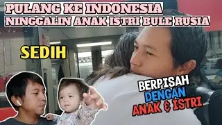 SEDIH ☹️ BERPISAH DENGAN ISTRI DAN ANAK BULE || SUAMI PULANG KE INDONESIA SENDIRIAN