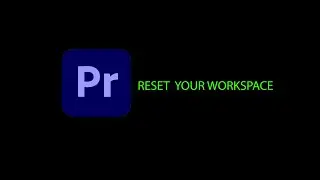 Adobe premiere pro : Reset workspace to default in  10 seconds