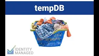 TempDB -- 2/8 Care and Feeding Databases for MIM and AADConnect