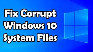 How to Fix Corrupt Windows 10 System Files - Tutorial Guide