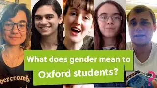 What does gender mean to me? Hear from Oxford students...