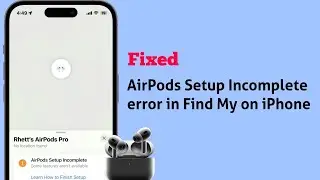 How to Fix AirPods Pro Setup Incomplete in Find My on iPhone?