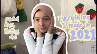 2021 project recap! Everything I made including crochet, rugs, knit etc!