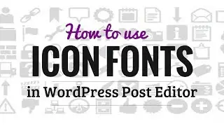 How to Use Icon Fonts in WordPress Post Editor