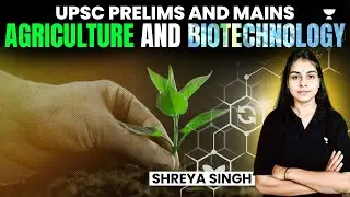 Agriculture & Biotechnology (In One Shot) l UPSC Prelims and Mains I Shreya Singh