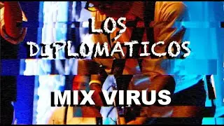 Mix Virus - Los Diplomáticos [Virus]