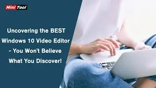 Uncovering the BEST Windows 10 Video Editor - You Won't Believe What You Discover!