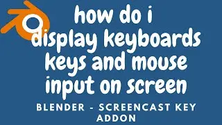 How Do I Display Keyboards Keys and Mouse Input On Screen - Blender ScreenCast Key Addon