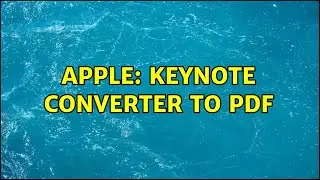 Apple: Keynote converter to pdf (2 Solutions!!)