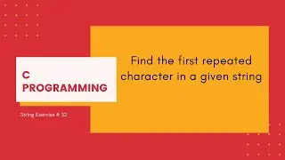 C Strings 32: Find the first repeated character in a given string [C Programming]