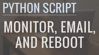 Python Tutorial: Write a Script to Monitor a Website, Send Alert Emails, and Reboot Servers