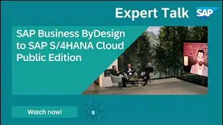 SAP Customer Transitioning Experience – SAP Business ByDesign to SAP S/4HANA Cloud Public Edition