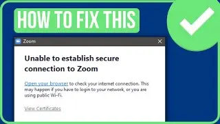 FIX UNABLE TO ESTABLISH SECURE CONNECTION TO ZOOM (2024)