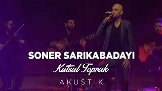 Soner Sarıkabadayı - Kutsal Toprak (Akustik)