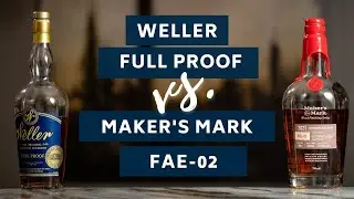 Weller Full Proof vs Makers Mark FAE-02 BLIND REVIEW | Is EITHER High Proof Wheater TRULY Special?