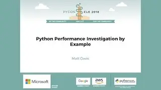 Matt Davis - Python Performance Investigation by Example - PyCon 2018