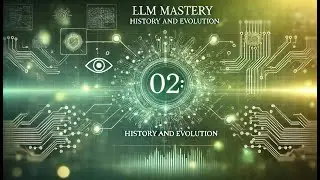 LLM Mastery 02: History and Evolution