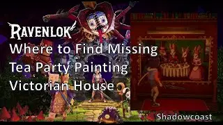 Where to Find the Tea Party Painting / Missing Painting in Victorian House in Ravenlok!