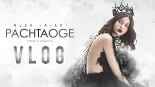 Nora Fatehi | Pachtaoge Female Version VLOG