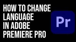 HowTo Change Your Language in Adobe Premiere Pro QUICKLY?