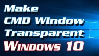 How to Make Command Prompt Window Transparent in Windows 10 | Definite Solutions