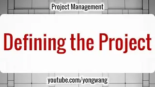 Project Management 07: Defining the Project