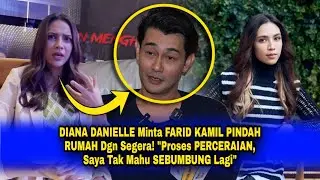 DIANA DANIELLE Minta FARID KAMIL PINDAH RUMAH Dgn Segera! 