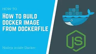 How to build docker image from dockerfile | Nodejs inside Docker