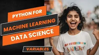 Variables | Python for Machine Learning and Data Science Series | Part-1 | Beginners Guide
