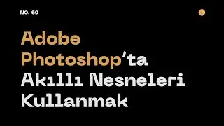 #69 Adobe Photoshop'ta Akıllı Nesneleri Kullanmak (Using 