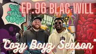 Say That! Podcast Episode #96 - “Cozy Boyz Season” ft. Blac Will