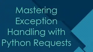 Mastering Exception Handling with Python Requests