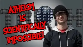 Fundie Claims Atheism is Scientifically Impossible?