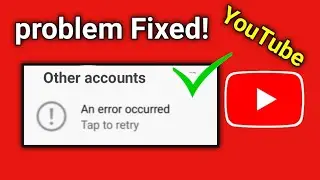 an error occurred youtube channel problem | an error occurred youtube |  error occurred tap to retry