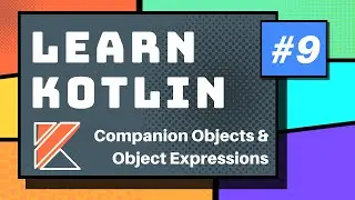 Kotlin Companion Objects & Object Expressions - Part 9 Kotlin Tutorial 2020