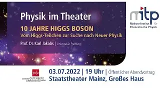 PHYSIK IM THEATER: 10 JAHRE HIGGS BOSON - Vom Higgs-Teilchen zur Suche nach neuer Physik (3.7.2022)