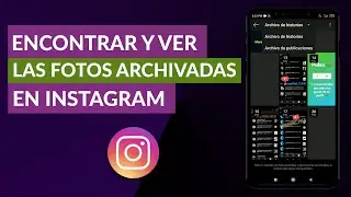 Cómo Puedo Encontrar y Ver las Fotos Archivadas en Instagram