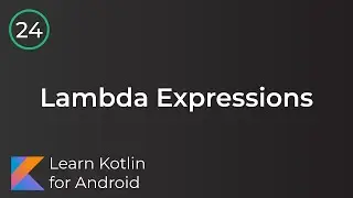 Learn Kotlin for Android: Lambda Expressions (Lesson 24)