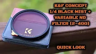 K&F Concept 1/4 Black Mist + Variable ND (2-400) Filter: Quick Look