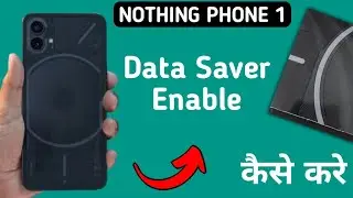 how to enable data saver in nothing phone 1, data saver chalu Karen